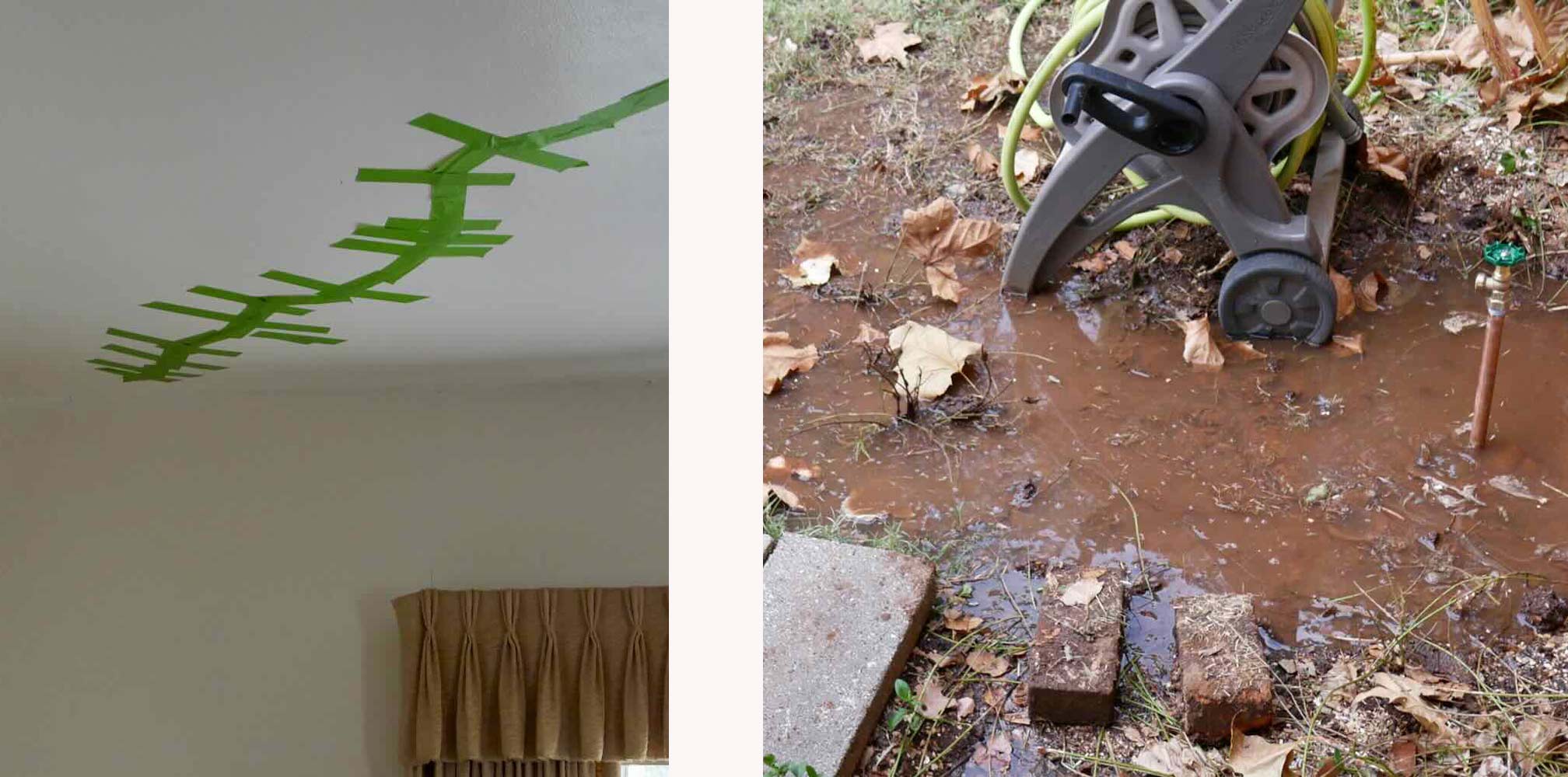 (left) ceiling leak with green tape. (right) water leak around a tall backyard faucet.